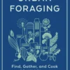 Urban Foraging: Find Gather And Cook 50 Wild Plants