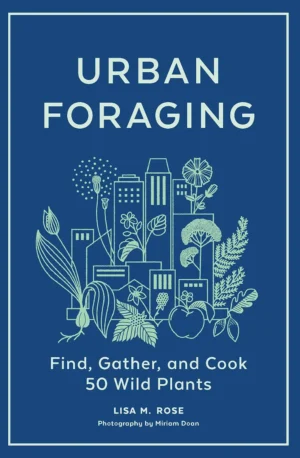 Urban Foraging: Find Gather And Cook 50 Wild Plants