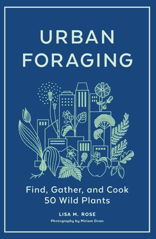 Urban Foraging: Find Gather And Cook 50 Wild Plants