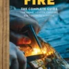 FIRE: THE COMPLETE GUIDE FOR HOME HEARTH CAMPING & SURVIVAL