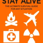 How to Stay Alive : Bear Grylls