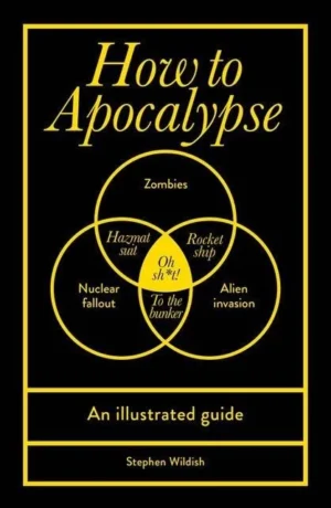 HOW TO APOCALYPSE: AN ILLUSTRATED GUIDE